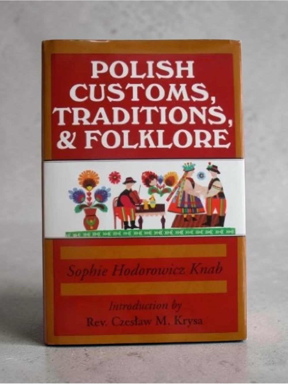 Polish Customs, Traditions & Folklore Hardcover by Sophie Hodorowicz Knab
